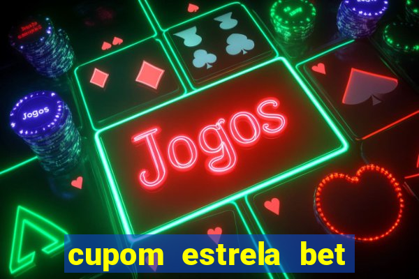 cupom estrela bet primeiro deposito